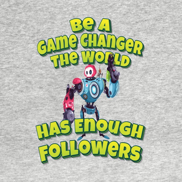 Be A Game Changer The World Has Enough Followers Modern Robot With Weapon by ProjectX23